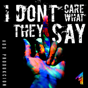 I Don't Care What They Say by S4NDMIND