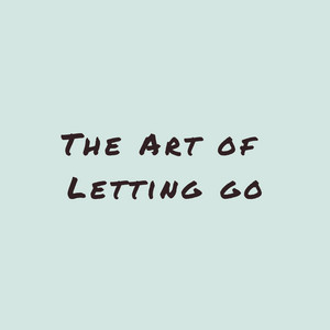 The Art of Letting Go by Brian Norya