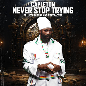 Never Stop Trying (2024 Remastered Version) by Capleton, Lucci Gabana, Contractor