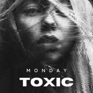 Toxic by Monday