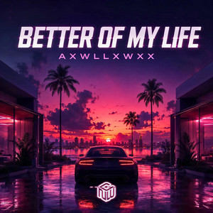 Better Of My Life by Axwllxwxx