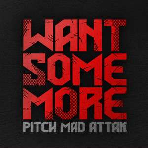 want some more by Pitch Mad Attak