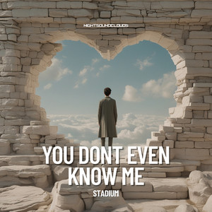 You Dont Even Know Me Stadium