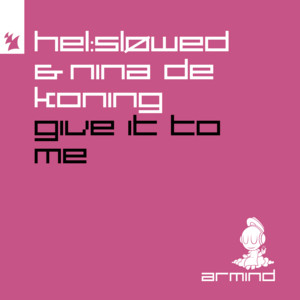 Give It To Me by Hel:sløwed, Nina De Koning