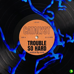 Trouble So Hard by Catalyst
