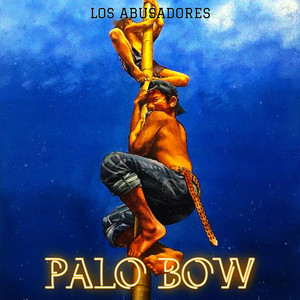 PALO BOW by Los Abusadores Crew