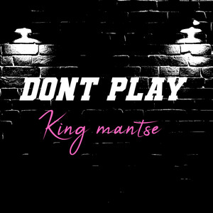 Dont Play by KING MANTSE