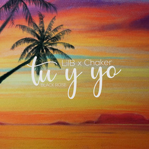 Tu y Yo by Black Rose, Lilb, Chaker