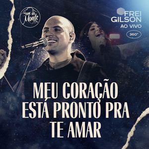 Frei Gilson - Meu Coração Está Pronto Pra Te Amar (Ao Vivo) [feat. Som do Monte]