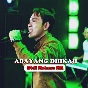 Didi Mahesa MR - ABAYANG DHIKAH