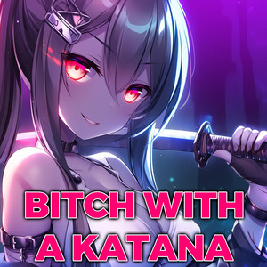 Bitch With A Katana by Sakura Yuki