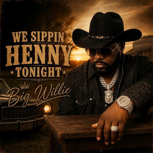 We Sippin Henny Tonight by Big Willie