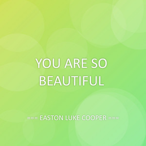 YOU ARE SO BEAUTIFUL by EASTON LUKE COOPER