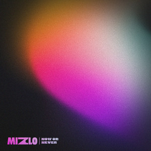 Mizlo - Now or Never