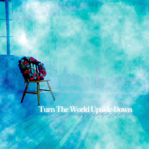 Turn The World Upside Down by 霧島透子