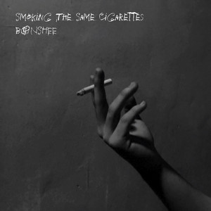 smoke and cigarettes song Smoking The Same Cigarettes - song and lyrics by B4NSHEE