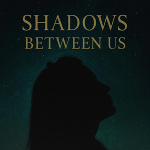 SHADOWS BETWEEN US by DRDVIX
