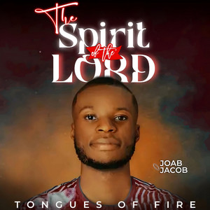 Tongues Of Fire || The Spirit Of The Lord by Lordlouis Music, Joab Jacob