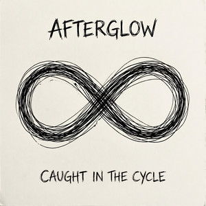 Caught In The Cycle by AFTERGLOW