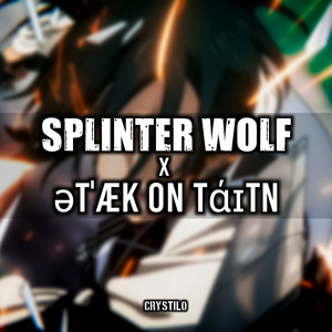 Splinter Wolf / Attack on Titan (Medley) by Crystilo