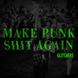 Make Punk Shit Again by Glitchers