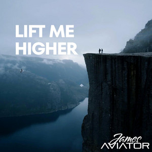 Lift Me Higher by James Aviator