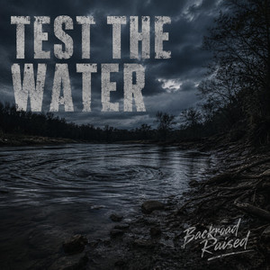 Test The Water by Backroad Raised