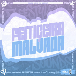 FEITIÇEIRA MALVADA by DJ MTN, Mc 2G, MC GIBIZINHA, FreesTyle Sounds