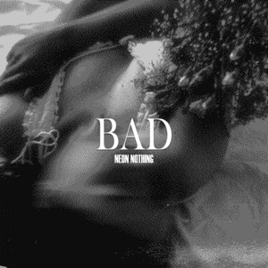 BAD by NEON NOTHING