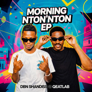 Morning Nton'nton by QEATLAB, Dbn Shandiss, SHIBLIKA
