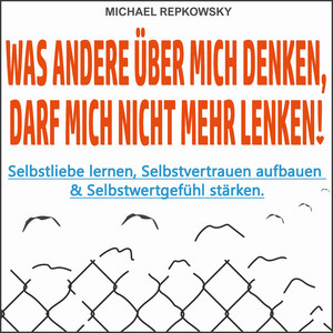 Was andere über mich denken, darf mich nicht mehr lenken! (Selbstliebe lernen, Selbstvertrauen aufbauen & Selbstwertgefühl stärken)