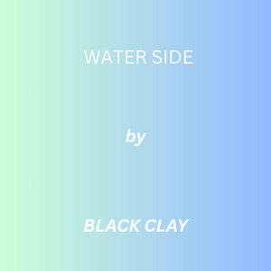 WATER SIDE by BLACK CLAYZ