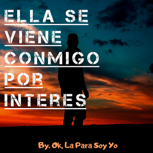 Ok, La Para Soy Yo - Ella Se Viene Conmigo por Interes