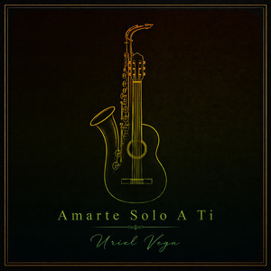 Amarte Solo A Ti - Sax Version by Uriel Vega