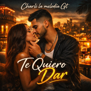 Te quiero dar by Charli La Melodia Gt