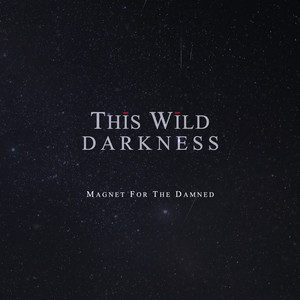 Magnet For The Damned by This Wild Darkness