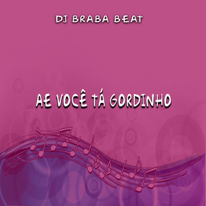 Dj Braba Beat - Ae Você Tá Gordinho