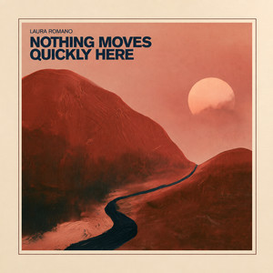 Nothing Moves Quickly Here by Laura Romano