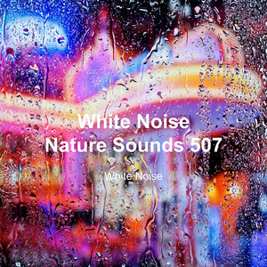 White Noise 507 (Rain Sounds, Bonfire Sound, Baby Sleep, Deep Sleep) cover art