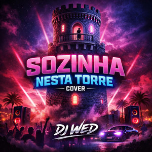 sozinha nesta torre -dj wed by DJ WED
