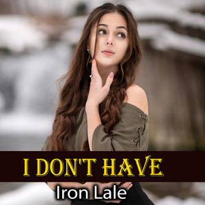Iron Lale - I DON'T HAVE