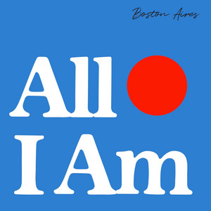 All I Am by Boston Aires