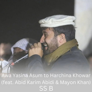 SS B - Awa Yasina Asum to Harchina Khowar (feat. Abid Karim Abidi & Mayon Khan)