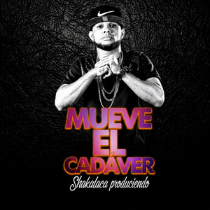 MUEVE EL CADAVER by shakalaca produciendo