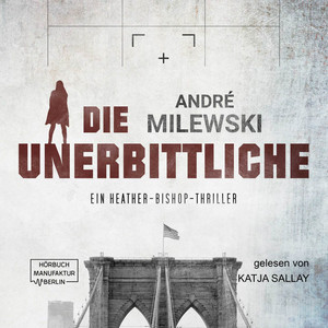 Die Unerbittliche [Heather Bishop, Band 3 (ungekürzt)]