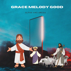 Alpha and Omega by Grace Melody Good