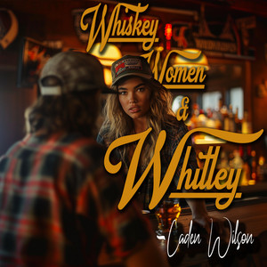 Caden Wilson - Whiskey, Women and Whitley