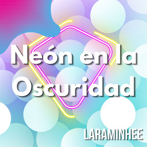Neón en la Oscuridad by LARAMINHEE