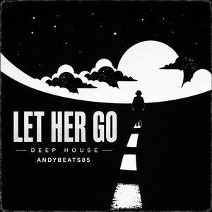 Let Her Go (Deep House) by AndyBeats85