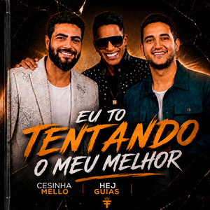EU TÔ TENTANDO O MEU MELHOR by CESINHA MELLO, HEJ GUIAS
